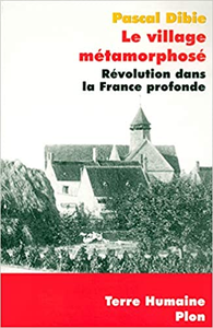 Le village métamorphosé : Révolution dans la France profonde - Pascal Dibie