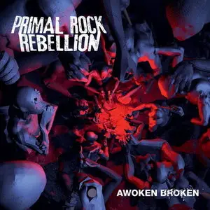 Primal Rock Rebellion - Awoken Broken (2012) 