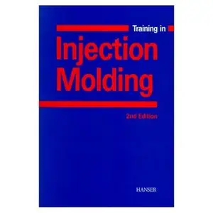 Training in Injection Molding: A Text and Workbook