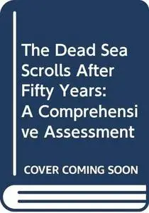 The Dead Sea Scrolls After Fifty Years: A Comprehensive Assessment