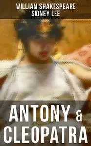 «ANTONY & CLEOPATRA» by Sidney Lee, William Shakespeare