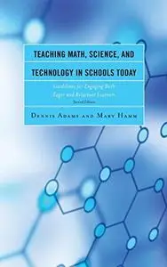 Teaching Math, Science, and Technology in Schools Today: Guidelines for Engaging Both Eager and Reluctant Learners