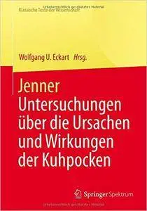 Jenner: Untersuchungen über die Ursachen und Wirkungen der Kuhpocken