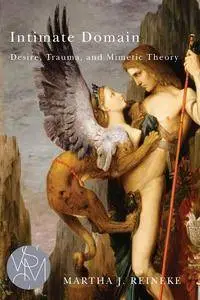 Intimate Domain: Desire, Trauma, and Mimetic Theory (Studies in Violence, Mimesis, & Culture)