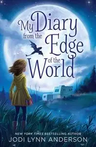 «My Diary from the Edge of the World» by Jodi Lynn Anderson