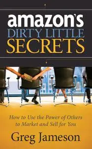 «Amazon's Dirty Little Secrets» by Greg Jameson