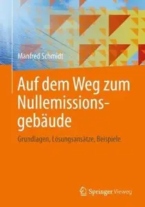Auf dem Weg zum Nullemissionsgebäude: Grundlagen, Lösungsansätze, Beispiele by Manfred Schmidt (Repost)
