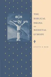 The Biblical Drama of Medieval Europe by Lynette R. Muir
