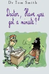 «Doctor Have You Got a Minute» by Tom Smith