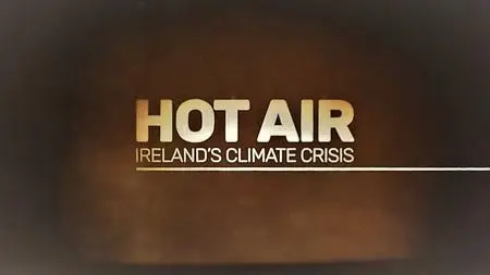 RTE - Hot Air Ireland's Climate Crisis (2019)