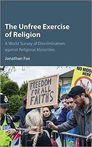 The Unfree Exercise of Religion: A World Survey of Discrimination against Religious Minorities