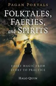 «Pagan Portals – Folktales, Faeries, and Spirits» by Halo Quin