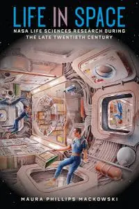 Life in Space: NASA Life Sciences Research during the Late Twentieth Century