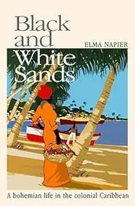 Black and White Sands: A bohemian life in the colonial Caribbean