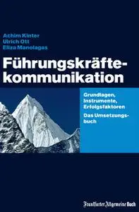 «Führungskräftekommunikation: Grundlagen, Instrumente, Erfolgsfaktoren» by Achim Kinter,Ulrich Ott,Eliza Manolagas