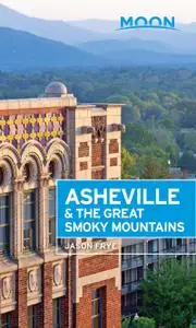 Moon Asheville & the Great Smoky Mountains (Moon Travel Guide), 2nd Edition