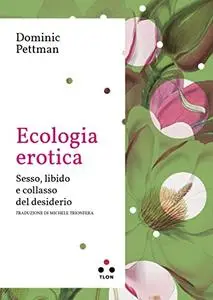 Ecologia erotica: Sesso, libido e collasso del desiderio