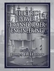 Electric Power Transformer Engineering by James H. Harlow [Repost]