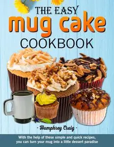 The Easy Mug Cake Cookbook