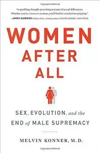 Women After All: Sex, Evolution, and the End of Male Supremacy