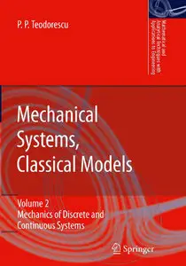 "Mechanical Systems, Classical Models Volume II: Mechanics of Discrete and Continuous Systems" by Petre P. Teodorescu  (Repost)