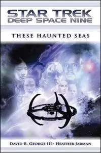 «Star Trek: Deep Space Nine: These Haunted Seas» by David R. George III,Heather Jarman