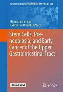 Stem Cells, Pre-neoplasia, and Early Cancer of the Upper Gastrointestinal Tract