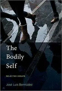 The Bodily Self: Selected Essays