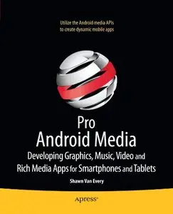 Pro Android Media: Developing Graphics, Music, Video, and Rich Media Apps for Smartphones and Tablets (repost)