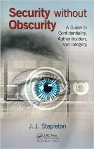 Security without Obscurity: A Guide to Confidentiality, Authentication, and Integrity