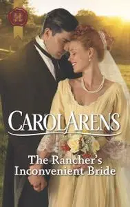 «The Rancher's Inconvenient Bride» by Carol Arens