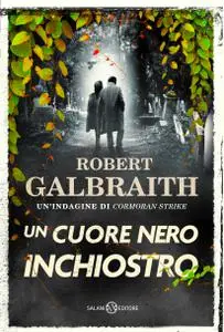 Robert Galbraith - Un cuore nero inchiostro. Un’indagine di Cormoran Strike