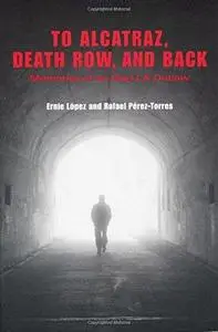 To Alcatraz, Death Row, and Back: Memories of an East LA Outlaw