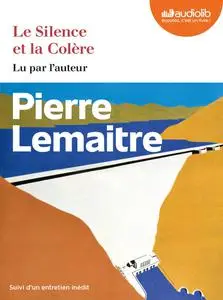 Pierre Lemaitre, "Le silence et la colère: Suivi d'un entretien inédit"