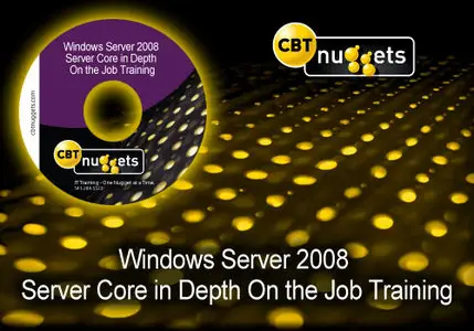 CBT Nuggets Windows Server 2008 Server Core in Depth On the Job Training