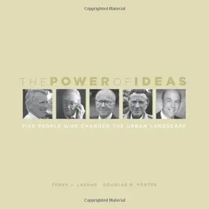 The Power of Ideas: Five People Who Changed the Urban Landscape by Paul Goldberger