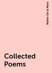 «Collected Poems» by Walter De la Mare