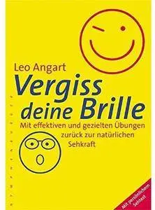 Vergiss deine Brille: Mit effektiven und gezielten Übungen zurück zur natürlichen Sehkraft. Mit persönlichem Sehtest [Repost]