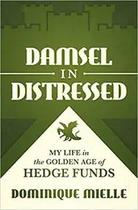 Damsel in Distressed: My Life in the Golden Age of Hedge Funds