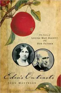 Eden's Outcasts: The Story of Louisa May Alcott and Her Father