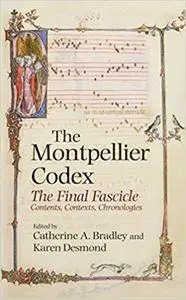 The Montpellier Codex: The Final Fascicle. Contents, Contexts, Chronologies