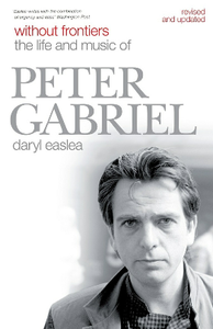 Without Frontiers : The Life and Music of Peter Gabriel, Second Edition