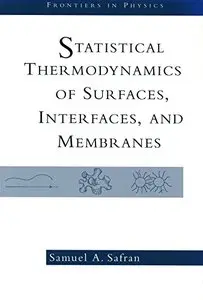 Statistical Thermodynamics Of Surfaces, Interfaces And Membranes (Frontiers in Physics) by Samuel Safran