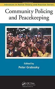 Community Policing and Peacekeeping (Advances in Police Theory and Practice)