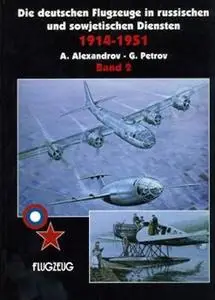 Die Deutschen Flugzeuge in Russischen und Sowjetischen Diensten 1914-1951 (Band 2) (Repost)