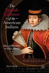 The English Embrace of the American Indians: Ideas of Humanity in Early America [Repost]