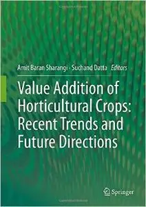Value Addition of Horticultural Crops: Recent Trends and Future Directions