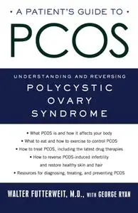 A Patient's Guide to PCOS: Understanding: and Reversing--Polycystic Ovary Syndrome
