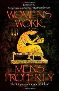 Women's Work, Men's Property: The Origins of Gender and Class