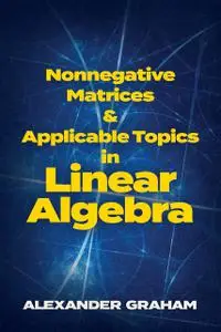 Nonnegative Matrices and Applicable Topics in Linear Algebra (Dover Books on Mathematics)